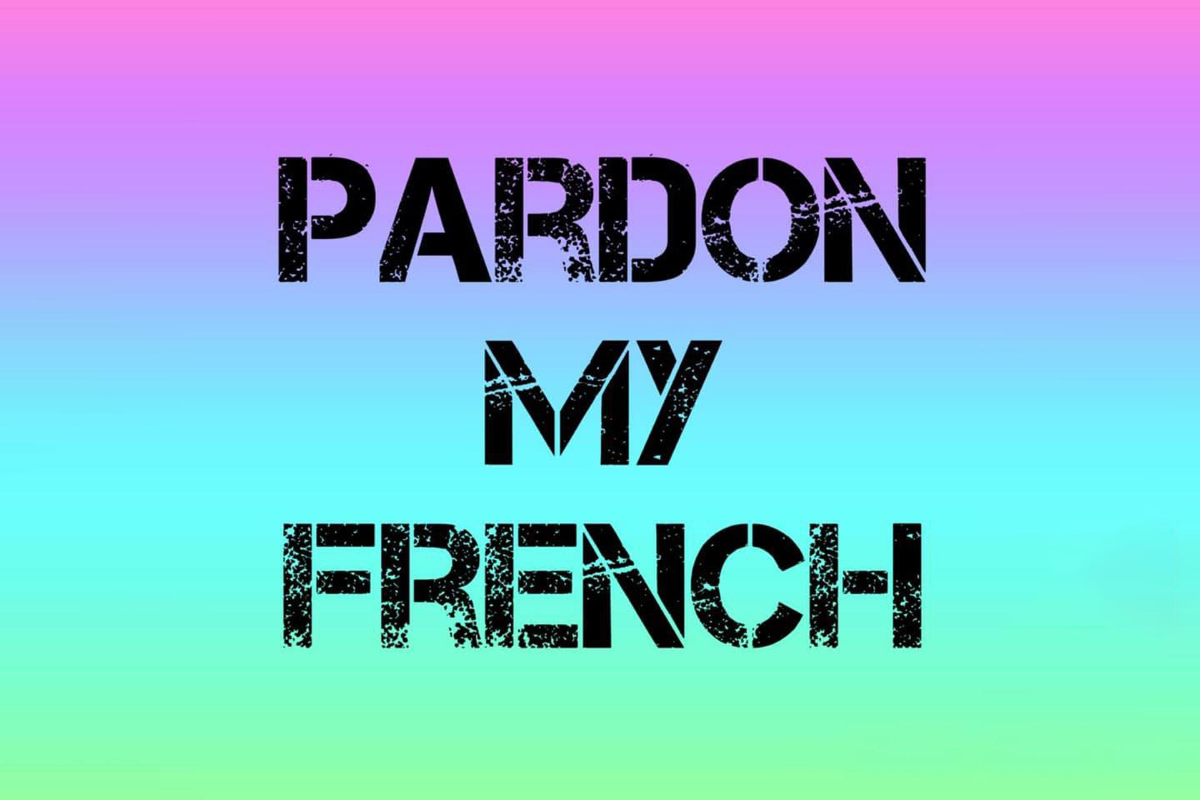 Pardon My French